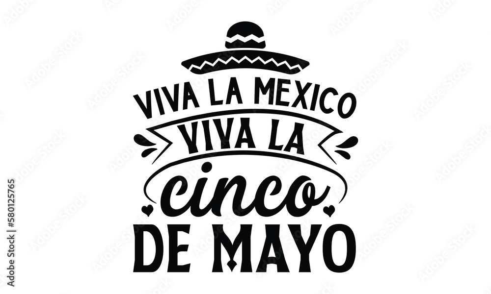 Viva la Mexico, Viva la Cinco de Mayo, Cinco De Mayo T- shirt Design, Hand drawn lettering phrase isolated on white background, typography svg Design, posters, cards, vector sign, eps 10