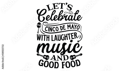 Let   s celebrate Cinco de Mayo with laughter  music   Cinco De Mayo T- shirt Design  Hand drawn lettering phrase isolated on white background  typography svg Design  posters  cards  vector sign  eps 10