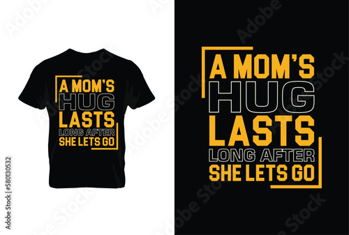 A Mom's Hug Lasts Long After She Lets Go. Mothers day t shirt design best selling t-shirt design typography creative custom, t-shirt design