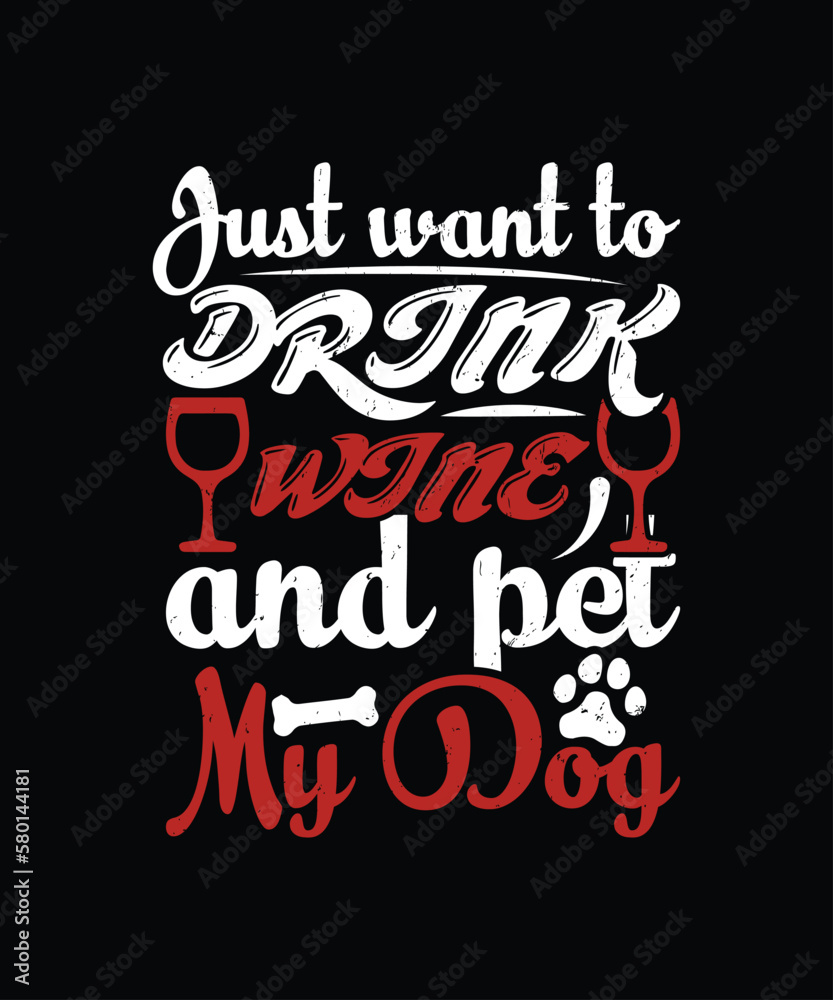 Just want to drink wine and pet my dog quote tshirt template design vector