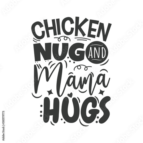 Chicken Nug and Mama Hugs. Hand Lettering And Inspiration Positive Quote. Hand Lettered Quote. Modern Calligraphy.