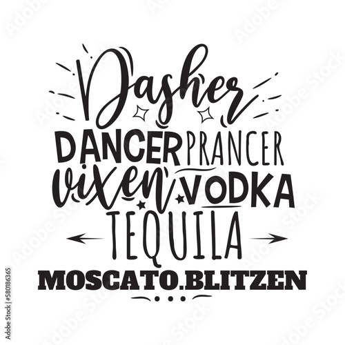 Dasher Dancer Prancer Vixen Vodka Tequila Moscato Blitzen. Hand Lettering And Inspiration Positive Quote. Hand Lettered Quote. Modern Calligraphy.