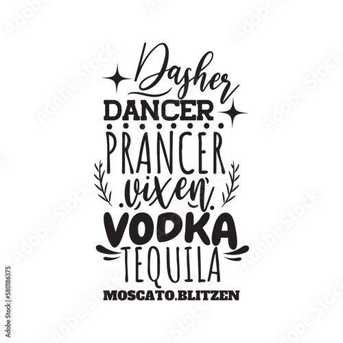 Dasher Dancer Prancer Vixen Vodka Tequila Moscato Blitzen. Hand Lettering And Inspiration Positive Quote. Hand Lettered Quote. Modern Calligraphy.