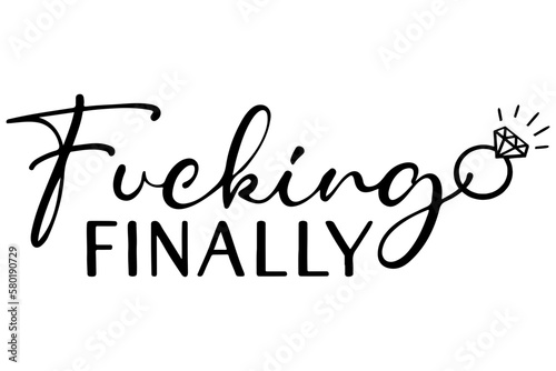Fucking Finally SVG Digital Design, Instant Download, Cut File, Engaged, Engagement Ring, Wedding, Fiance, Newlyweds, Funny Saying Svg