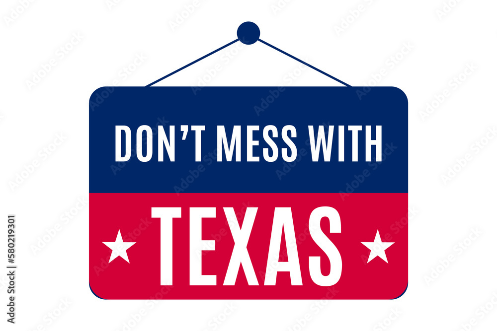 Don t mess with texas slogan as a sign design using texas flag colors