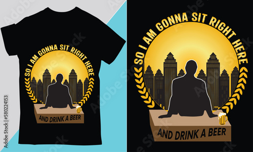 So I Am Gonna Sit Right Hero And Drink Beer T-shirt Design Template
