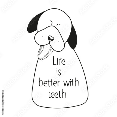 A drawing of a dog with the words Life better with teeth