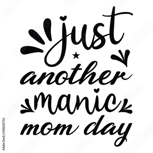 Just another manic mom day Mother's day shirt print template, typography design for mom mommy mama daughter grandma girl women aunt mom life child best mom adorable shirt