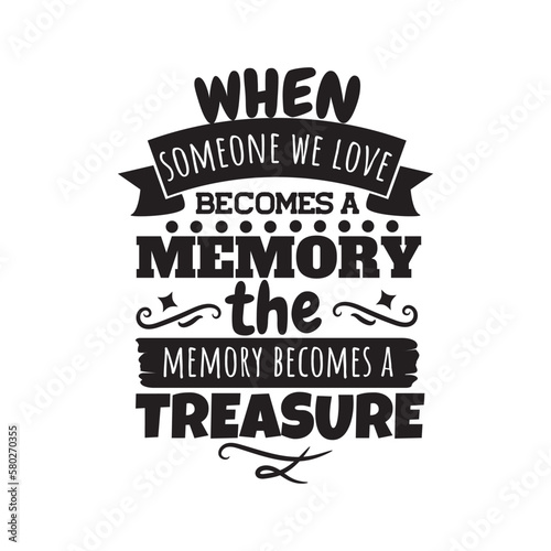 When Someone We Love Becomes A Memory The Memory Becomes A Treasure