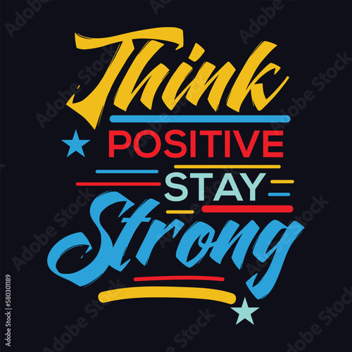 Think Positive Stay Strong quote Typography T Shirt Design