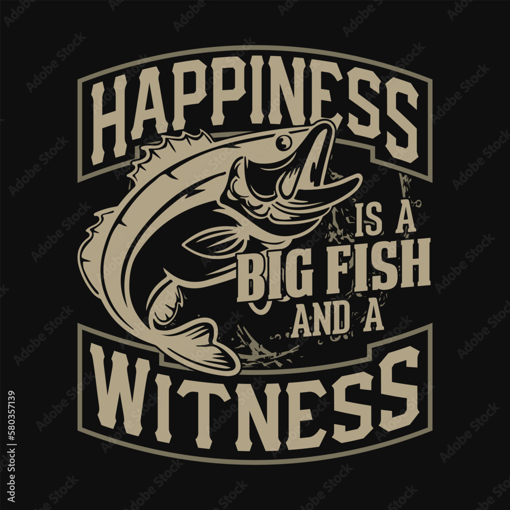 Happiness is a big fish and a witness - Fishing quotes vector design, t shirt design
