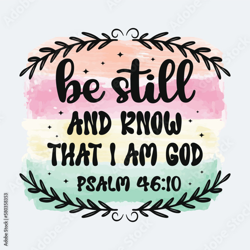 Be Still And Know That I'm God Christian quote sublimation design for tshirt and merchandise