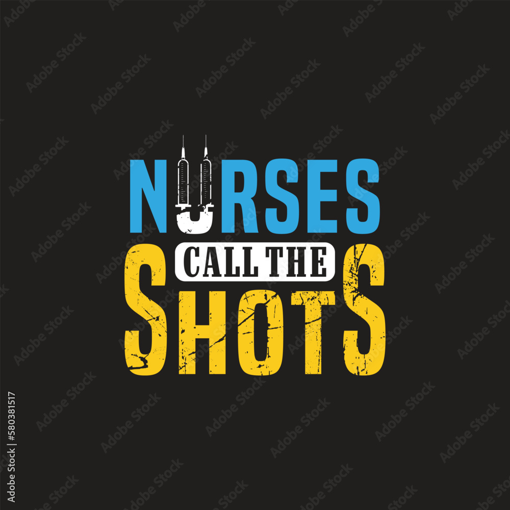 Fototapeta premium Nurses call the shots - nurse t shirt design
