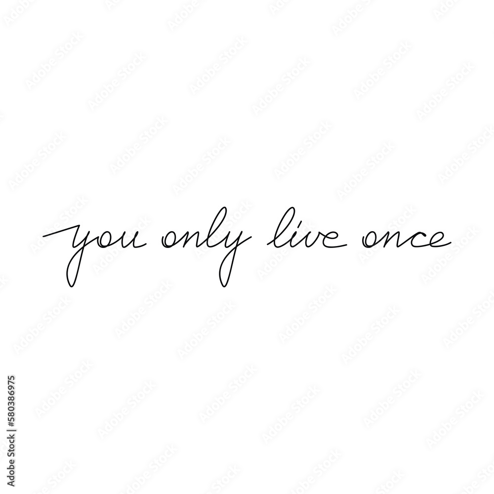 You Only Live Once. Inspirational slogan. Handwritten lettering quote. Line continuous phrase vector drawing. Modern calligraphy, text design element for print, banner, wall art poster, card.