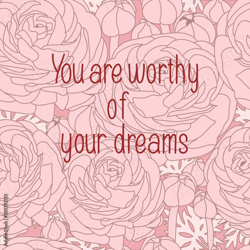 A pink background with the words you are worthy of your dreams.