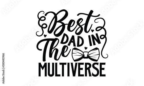 Best Dad In The Multiverse- Father's day svg Design, Hand drawn lettering phrase isolated on white background, llustration for prints on t-shirts and bags, posters, eps 10.