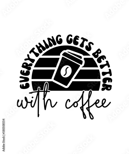 EVERYTHING GETS BETTER WITH COFFEE svg