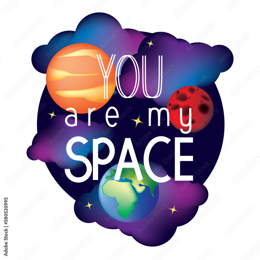 Slogan you are my space with Jupiter, Earth and Mars. Vector
