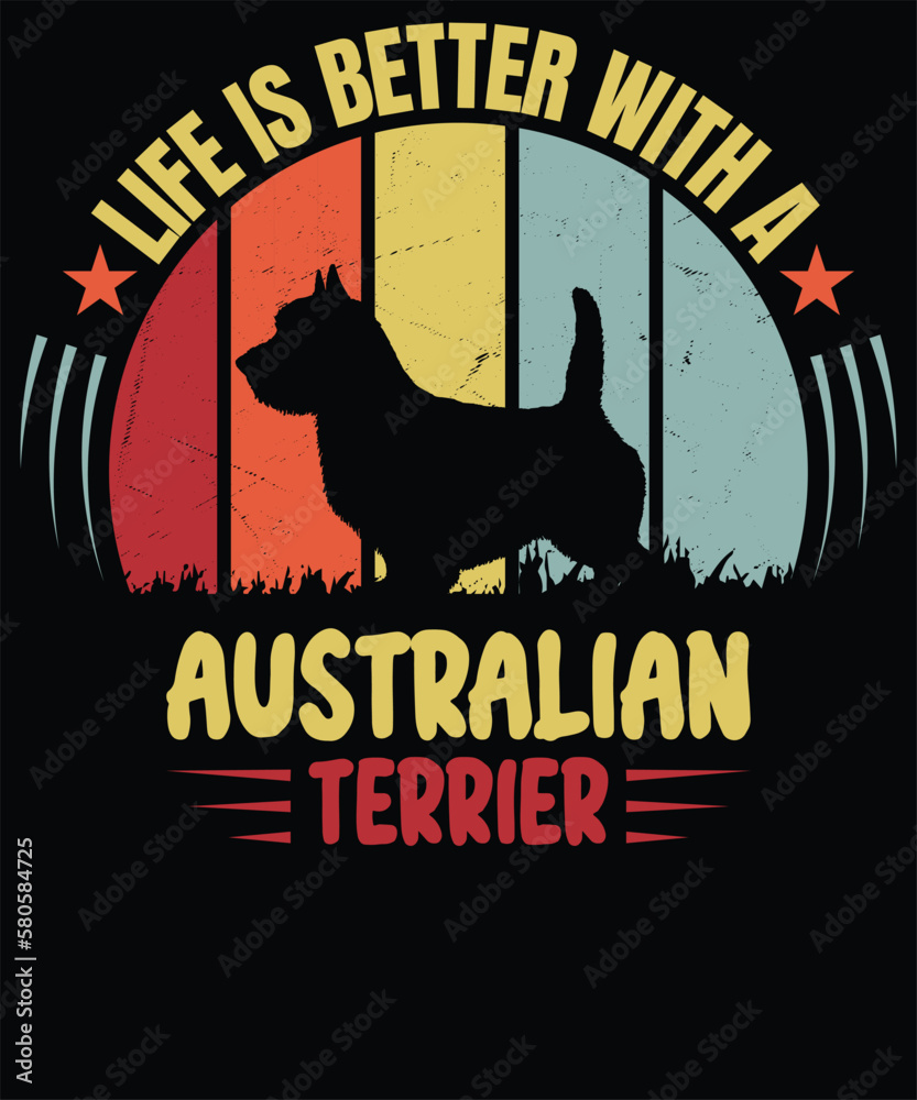 Life is better with a Australian terrier T-Shirt design
