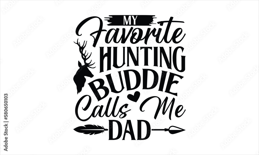 My favorite hunting buddy calls me dad- Father's day T-shirt Design, Conceptual handwritten phrase calligraphic design, Inspirational vector typography, svg