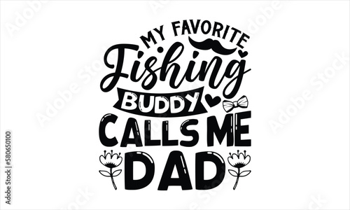 My favorite fishing buddy calls me dad- Father's day T-shirt Design, Vector illustration with hand-drawn lettering, Set of inspiration for invitation and greeting card, prints and posters, Calligraphi