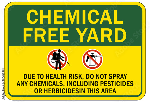 Pesticide chemical hazard sign and labels chemical free yard. Due to health risk, do not spray any chemicals, including pesticide or herbicide in this area