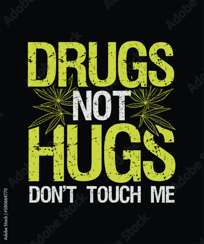 Drugs Not Hugs  Don t Touch Me Cannabis T-shirt