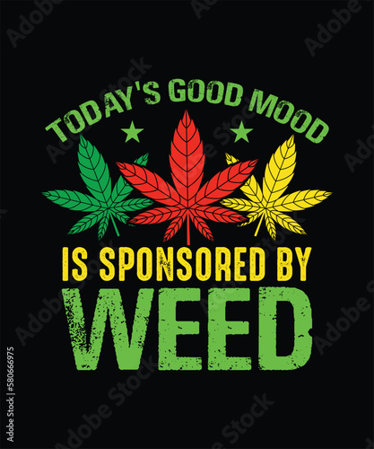 Weed T-shirt Design Today's good mood is sponsored by weed