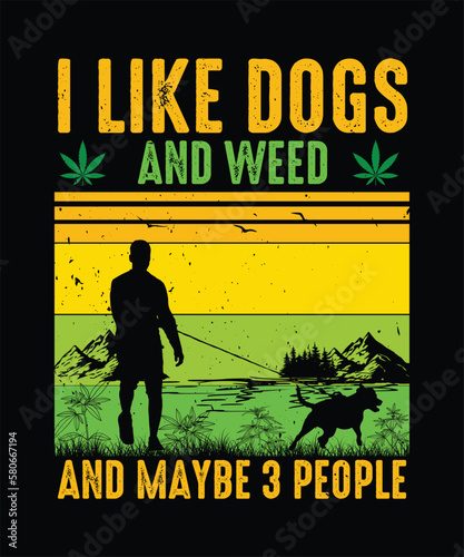 I Like Dogs And Weed And Maybe 3 People Cannabis T-shirt, Weed T-shirt Design
