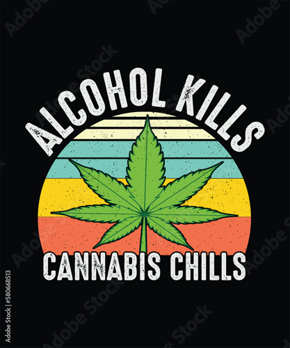 Cannabis T-shirt Alcohol Kills Cannabis Chills