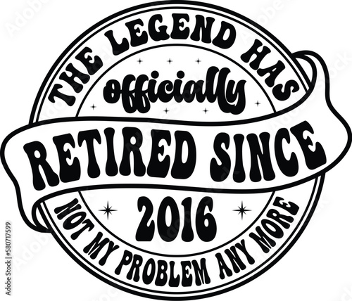 the legend has officially retired since 2016 not my problem any more svg shirt