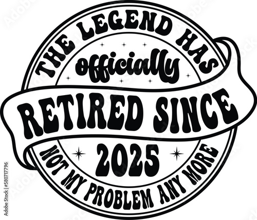 the legend has officially retired since 2025 not my problem any more svg shirt