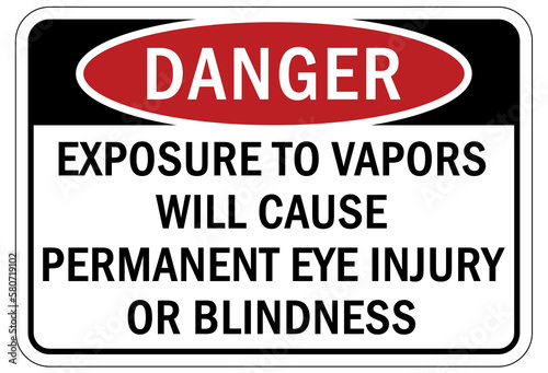 Toxic chemical warning sign and labels exposure to vapors will cause permanent eye injury or blindness
