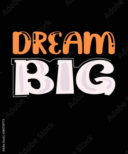 Dream big. Colorful design for different uses. Printable art.