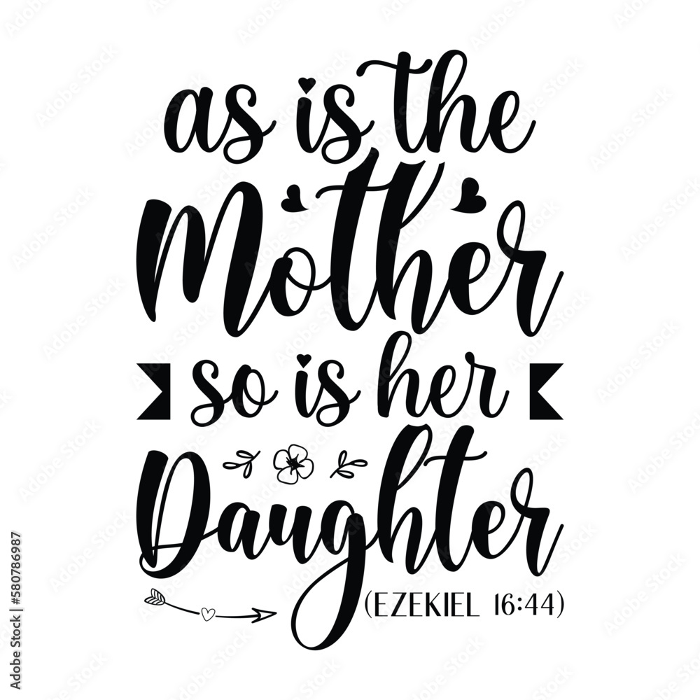 As is the mother so is her daughter Mother's day shirt print template, typography design for mom mommy mama daughter grandma girl women aunt mom life child best mom adorable shirt