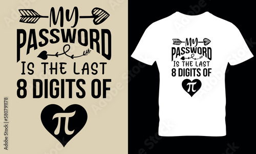My password last 8 digit of pi. pi day, math dy, science t shirt design