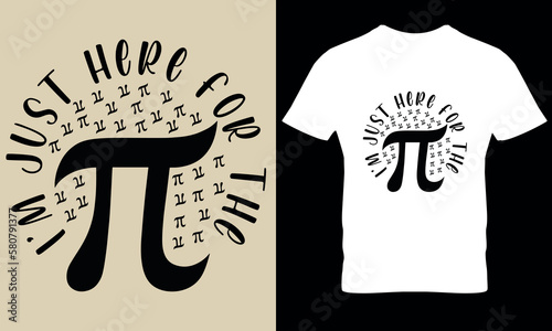 I'm just here for the pi pi day math day science t shirt design