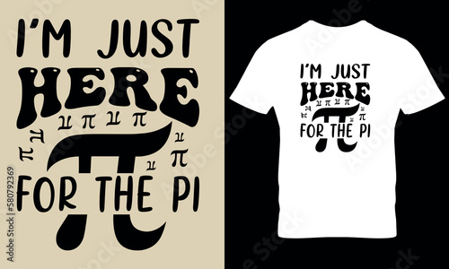 I'm just here for the pi pi day math day science t shirt design