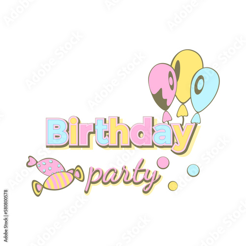 Birthday party- birthday badge. Greeting lettering with balloon, sweet. Birthday greeting card decoration design, vector illustration. Greeting celebrate label, party celebration logo..