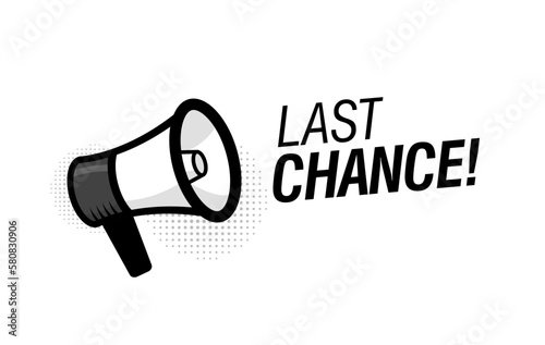 Megaphone with last chance speech bubble. Loudspeaker. Modern flat style vector illustration