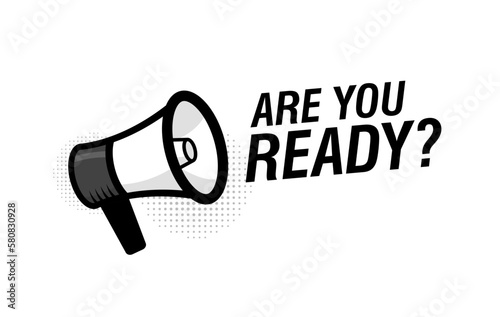 Megaphone with are you ready speech bubble. Loudspeaker. Modern flat style vector illustration