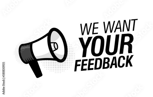 Megaphone with We want your feedback speech bubble. Loudspeaker. Modern flat style vector illustration