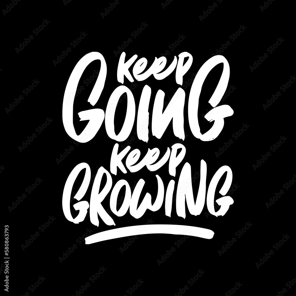 Keep Going Keep Growing, Motivational Typography Quote Design for T Shirt, Mug, Poster or Other Merchandise.