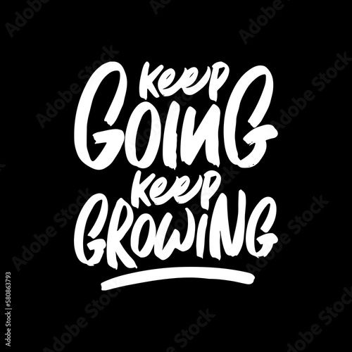 Keep Going Keep Growing, Motivational Typography Quote Design for T Shirt, Mug, Poster or Other Merchandise.