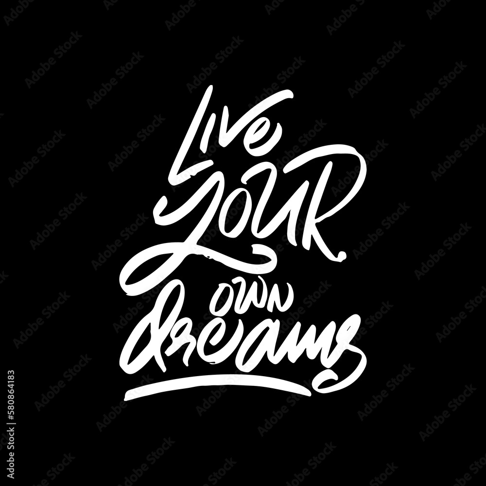 Live Your Own Dreams, Motivational Typography Quote Design for T Shirt, Mug, Poster or Other Merchandise.