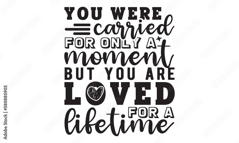Obraz premium You were carried for only a moment but you are loved for a lifetime svg, Memorial Day Svg, Veteran Svg, Independence Day Svg, American Svg, T-shirt Design, happy memorial day, 4th of July SVG