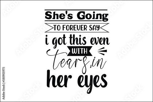 she's going to forever say i got this even with tears.in her eyes