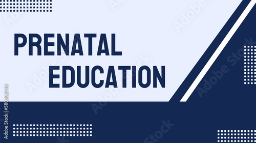Prenatal education: Education on pregnancy and childbirth for expectant parents