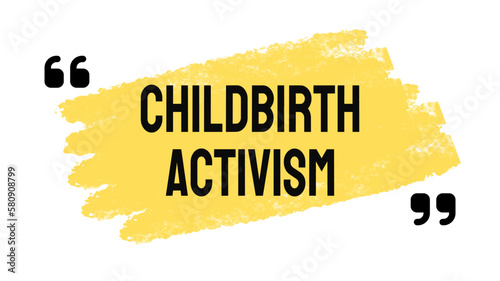 Childbirth activism: Advocating for improved maternal healthcare and birthing practices.