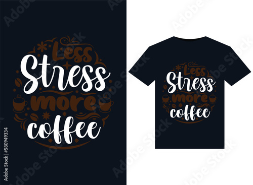 Less Stress more coffee illustrations for print-ready T-Shirts design.